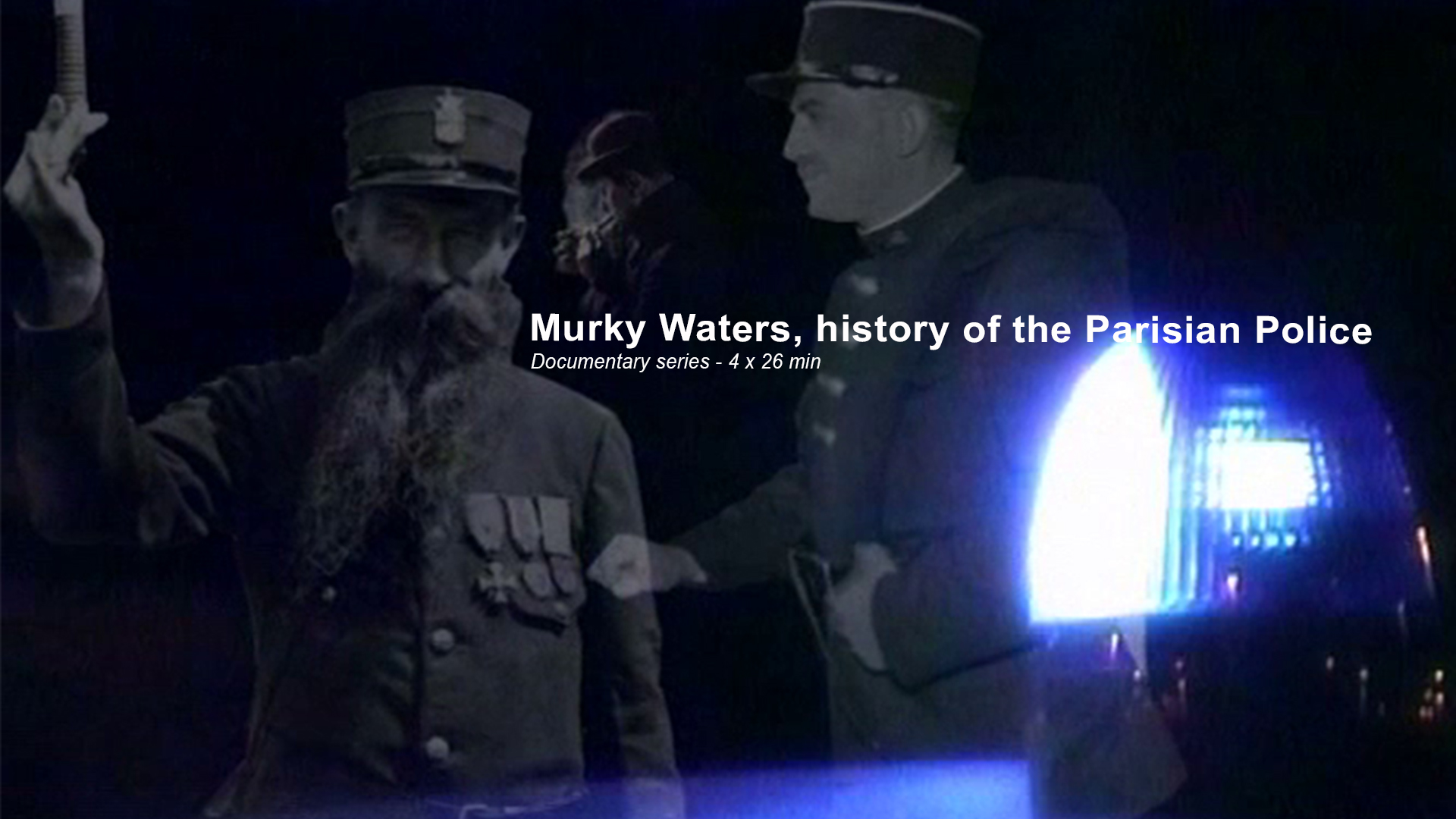 Black and white photos of Parisian police officers in historical uniforms on a dark background. The lower right corner shows a portion of a police car with blue flashing lights. Text overlay reads: "Murky Waters, history of the Parisian Police. Documentary series - 4 x 26 min.